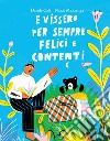 E vissero per sempre felici e contenti. Ediz. a colori libro