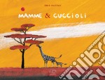 Mamme & cuccioli. Ediz. a colori libro