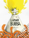 Il grande Bubba. Ediz. a colori libro