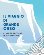 Il viaggio di Grande Orso. Ediz. a colori libro