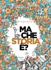 Ma che storia è? Ediz. illustrata libro di Olivotti Sergio