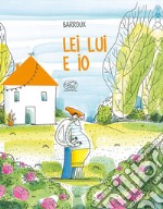 Lei lui e io. Ediz. a colori libro