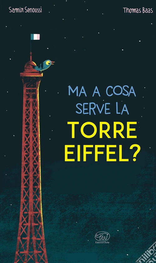 Ma a cosa serve la Torre Eiffel? Ediz. a colori