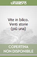 Vite in bilico. Venti storie (più una) libro