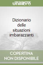 Dizionario delle situazioni imbarazzanti libro