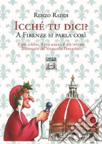 Icche' tu dici? A Firenze si parla così