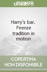 Harry's bar. Firenze tradition in motion libro