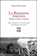 La Romagna toscana. Terra cara e amara