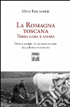 La Romagna toscana. Terra cara e amara libro