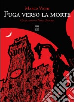 Fuga verso la morte. Un racconto di piazza della Signoria libro