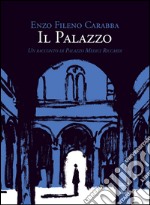 Il palazzo. Un racconto di Palazzo Medici Riccardi libro