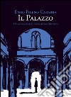 Il palazzo. Un racconto di Palazzo Medici Riccardi libro di Carabba Enzo Fileno