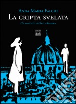 La cripta svelata. Un racconto di Santa Reparata libro