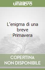 L'enigma di una breve Primavera libro