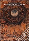 Filippo Brunelleschi. Un uomo, un universo. Ediz. illustrata libro