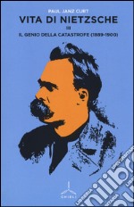 Vita di Nietzsche. Vol. 3: Il genio della catastrofe (1889-1900) libro