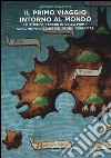 Il primo viaggio intorno al mondo. Lo storico racconto della prima circumnavigazione del globo terrestre libro di Pigafetta Antonio