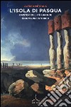 L'isola di pasqua. I misteri del più grande enigma preistorico libro di Métraux Alfred