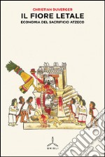 Il fiore letale. Economia del sacrificio azteco