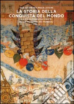 La storia della conquista del mondo. La più autorevole fonte sulle invasioni dei Mongoli libro