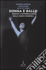 Donna è ballo. Nascita e affermazione della danza moderna