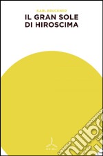 Il gran sole di Hiroshima libro