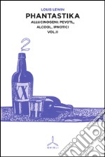 Phantastika. Vol. 2: Allucinogeni: Peyotl, alcool, ipnotici libro