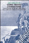 Come trovai Livingstone. L'avventuroso viaggio nell'Africa nera alla ricerca dell'esploratore scomparso libro