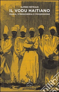 Il Vodu haitiano. Magia, stregoneria e possessione libro