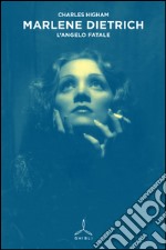 Marlene Dietrich. L'angelo fatale