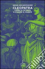 Cleopatra. Sogno di potenza e d'amore in Oriente