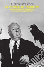 Alfred Hitchcock presenta 22 storie di terrore. I migliori racconti selezionati dal maestro del brivido libro