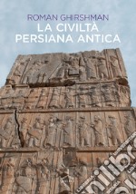 La civiltà persiana antica