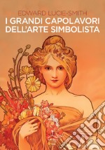 I grandi capolavori dell'arte simbolista. Ediz. illustrata libro