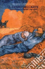 Il genio dell'arte. Vita e opere di Vincent van Gogh