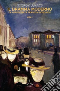 Il dramma moderno. Vol. 1: La genesi della tragedia borghese libro