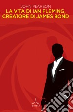 La vita di Ian Fleming, creatore di James Bond libro