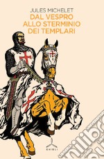 Dal vespro allo sterminio dei Templari libro