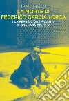 La morte di Federico Garcia Lorca libro