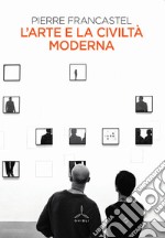 L'arte e la civiltà moderna libro