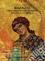 Bisanzio. L'arte bizantina del medioevo dall'VIII al XV secolo libro