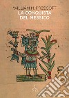 La conquista del Messico libro di Prescott William H.