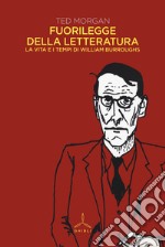 Fuorilegge della letteratura. La vita e i tempi di William Burroughs