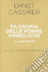 Filosofia delle forme simboliche. Vol. 1: Il linguaggio libro di Cassirer Ernst Brega M. G. (cur.)