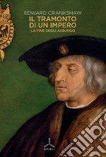 Il tramonto di un impero. La fine degli Asburgo libro