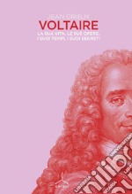 Voltaire. La sua vita, le sue opere, i suoi tempi, i suoi segreti