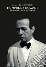 Humphrey Bogart. Storia illustrata del cinema libro