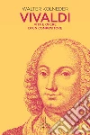 Vivaldi. Vita e opere di un compositore libro