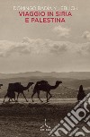 Viaggio in Siria e Palestina libro