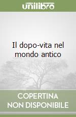 Il dopo-vita nel mondo antico libro